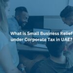 Small Business Relief under Corporate Tax in UAE