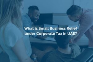 Small Business Relief under Corporate Tax in UAE