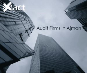 Audit Firms in Ajman - Xact Auditing